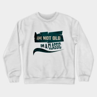 Im not old, im a classic Crewneck Sweatshirt